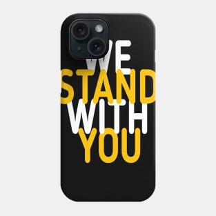 we stand with you Phone Case