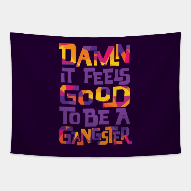 Damn It Feels Good to be a Gangster Tapestry by polliadesign