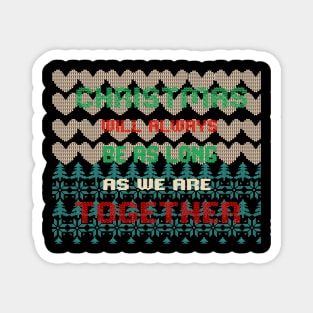 Christmas will always be as long as we are together Magnet