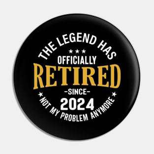 The Legend Has Officially Retired 2024 Not My Problem Anymore Pin