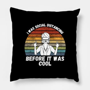 I Was Social Distancing Before It Was Cool Pillow