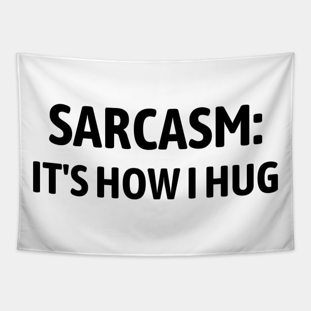 Sarcasm It's How I Hug Tapestry by Word and Saying