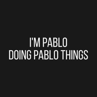 I'm Pablo doing Pablo things T-Shirt