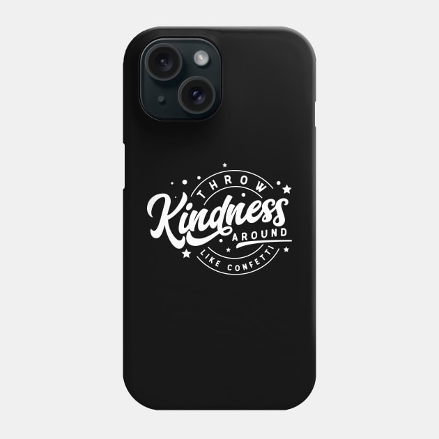 Throw Kindness Around Like Confetti Phone Case by MonarchGraphics