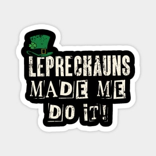 Leprechauns Made Me Do It! Funny St Patricks Day Magnet