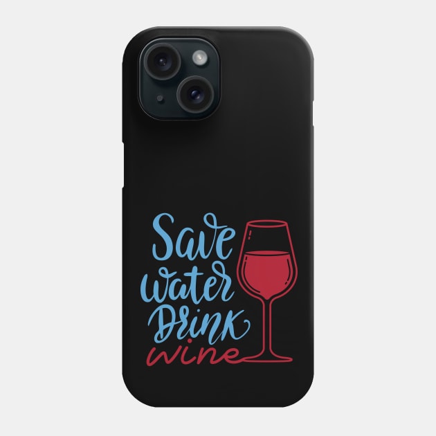 Save water drink wine Phone Case by 397House