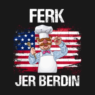 Ferk Jer Berdin Swedish Chef T-Shirt