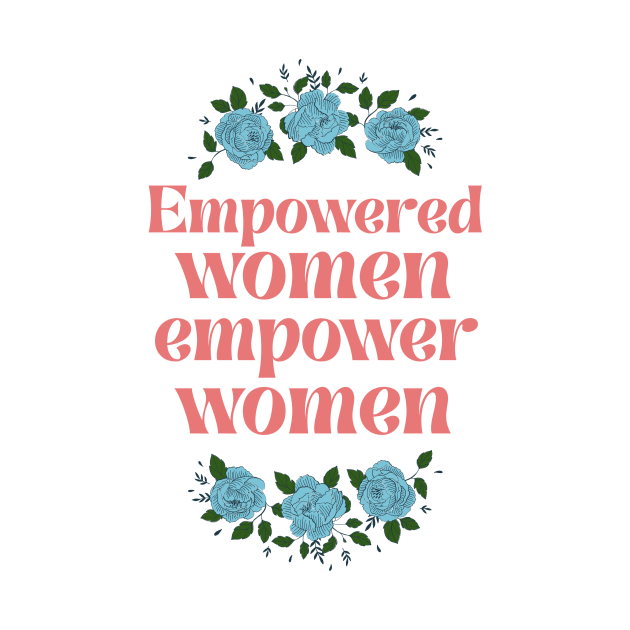 Empowered Women Motivation with Flowers Minimal Design T-Shirt by The Tuesday Collective