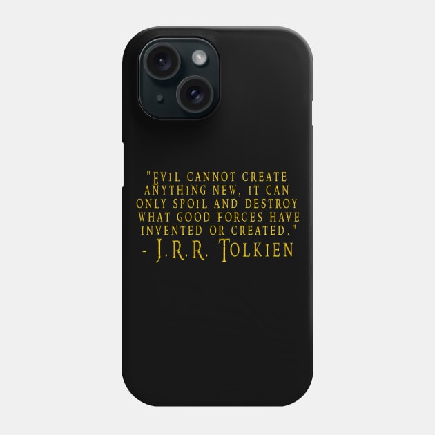 Tolkien Evil Cannot Create Quote Phone Case by The Libertarian Frontier 