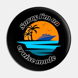 Sorry I'm on cruise mode design for cruise lovers Pin