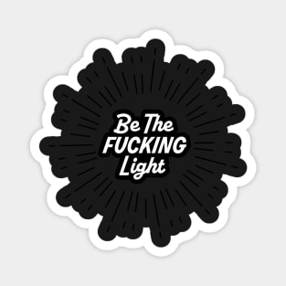 Be The F*cking Light Magnet