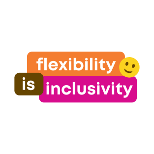 Flexibility Is Inclusivity T-Shirt