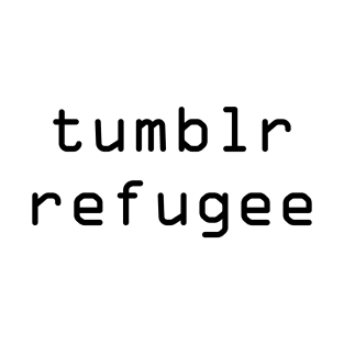 Tumblr Refugee funny T-Shirt