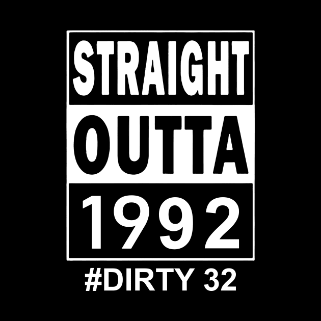 Straight Outta 1992 Dirty 32 32 Years Old Birthday by Tagliarini Kristi