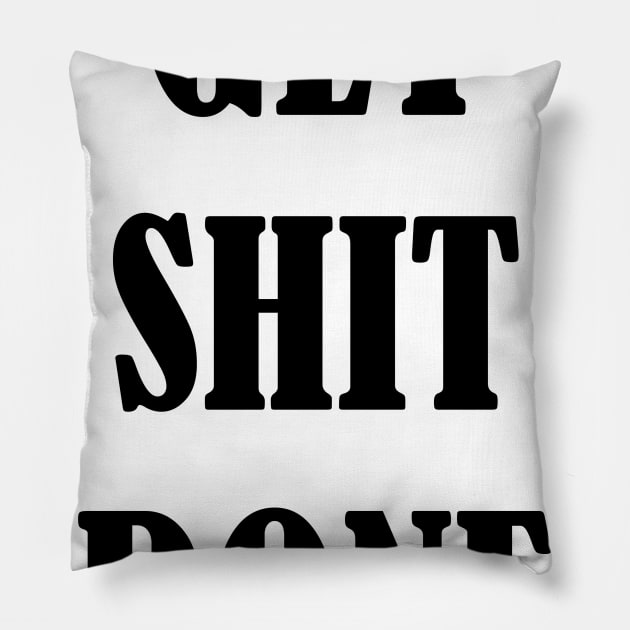 Get Shit Done Motivation Inspiration Quote Art Pillow by EquilibriumArt