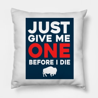 Just Give Me One Before I Die Pillow