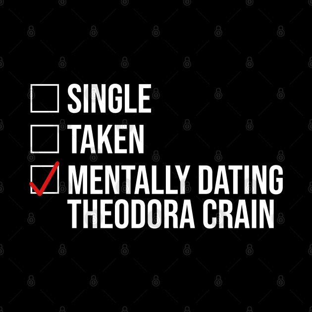 MENTALLY DATING THEODORA CRAIN by localfandoms