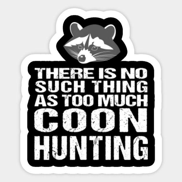 Funny Coon Hunting Raccoon Hunters Tee Hunting Sticker Teepublic