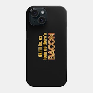 As Long As There's Bacon Phone Case