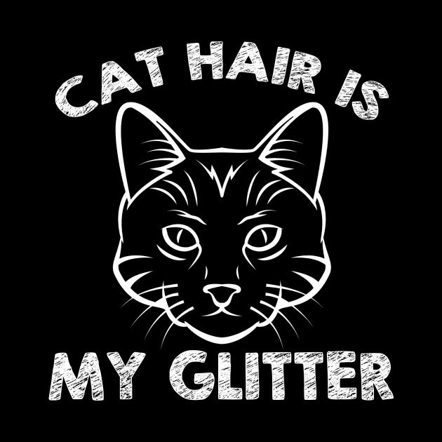 Cat Hair is my Glitter Funny Feline Pet Lover product by nikkidawn74