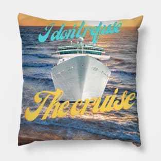 Lets cruise - I dont refuse the cruise Pillow