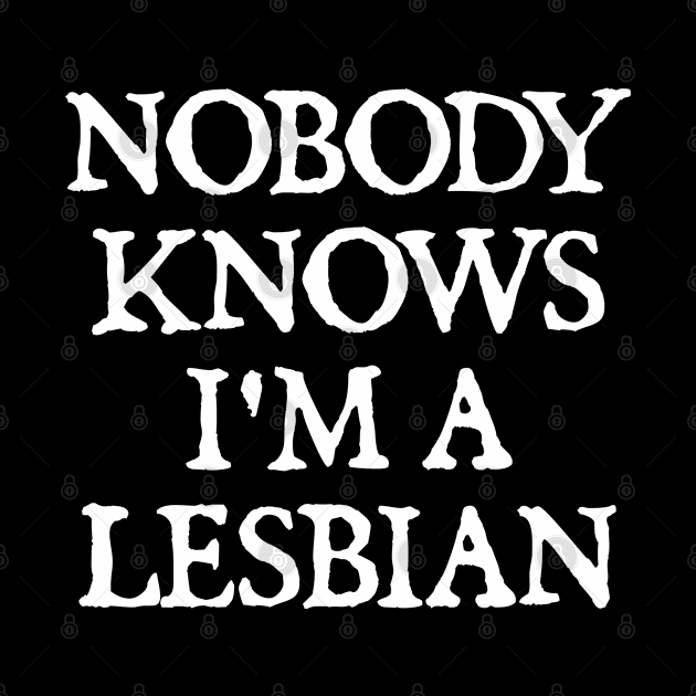 Nobody Knows I'm A Lesbian by  hal mafhoum?