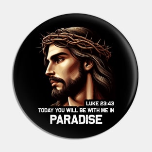 Luke 23:43 Today You Will Be With Me In Paradise Pin