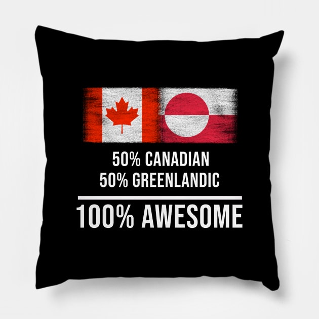 50% Canadian 50% Greenlandic 100% Awesome - Gift for Greenlandic Heritage From Greenland Pillow by Country Flags