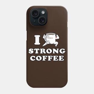 I Drink and Love Strong Coffee Phone Case