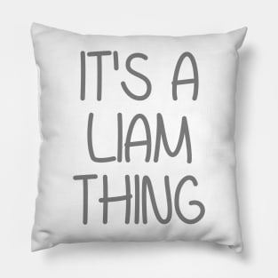 IT'S A LIAM THING Funny Birthday Men Name Gift Idea Pillow