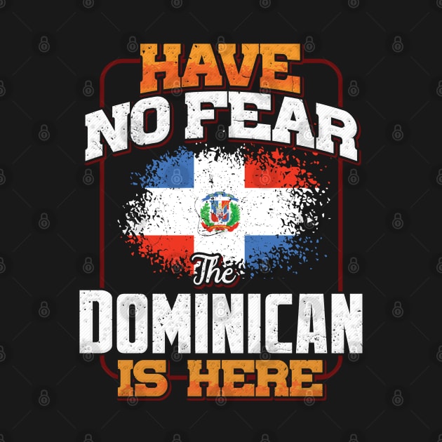 Dominican Flag  Have No Fear The Dominican Is Here - Gift for Dominican From Dominican Republic by Country Flags