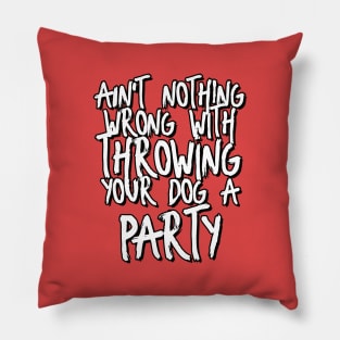 Ain't nothing wrong with throwing your dog a party! Pillow