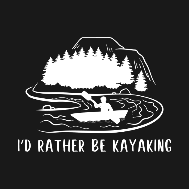 Funny kayaking, kayak life, kayaker design - rather be kayaking by colorbyte