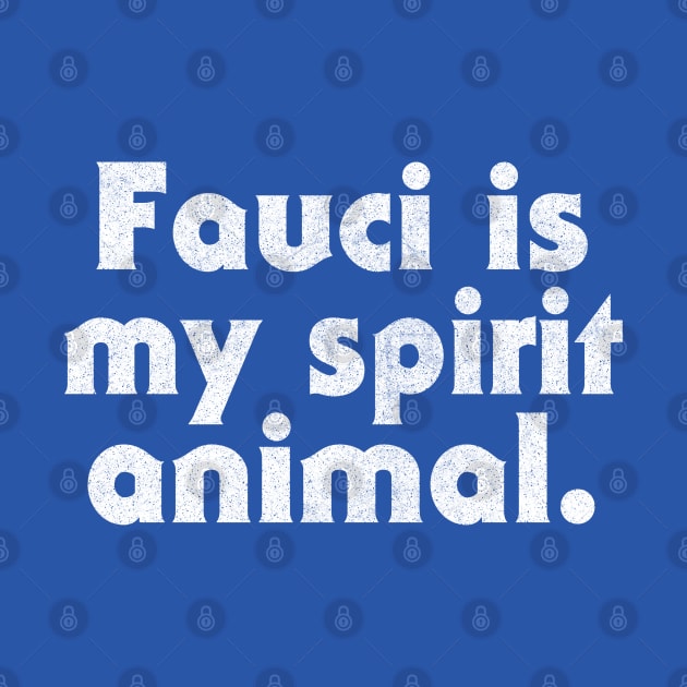 Fauci Is My Spirit Animal by DankFutura