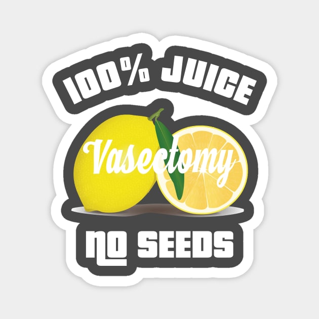 100% ALL JUICE NO SEEDS Vasectomy Shooting Blanks Magnet by rayrayray90