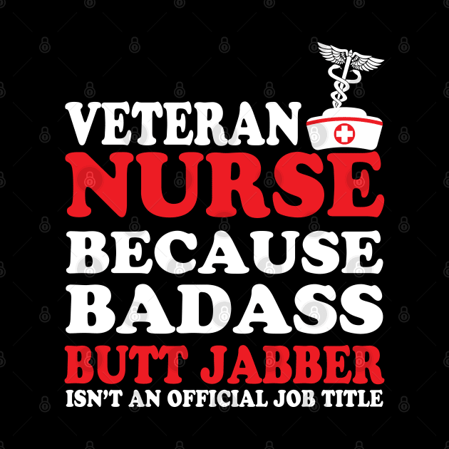 Veteran Nurse Because Badass Butt Jabber Isn't an Official Job Title by WorkMemes