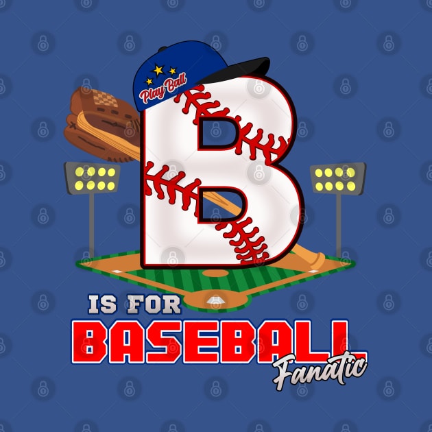 B is for baseball Fanatic by Cheer Tees