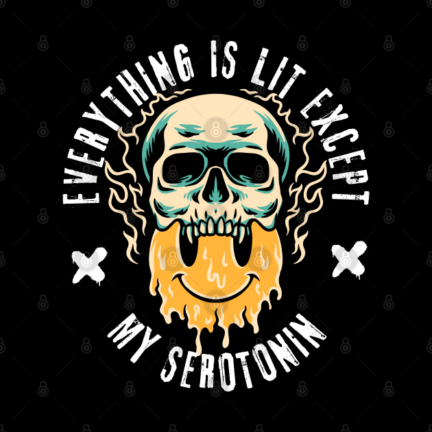 Everything Is Lit Except My Serotonin by Owlora Studios