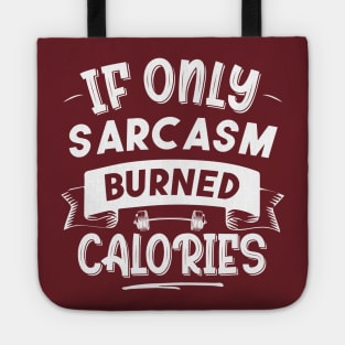 If Only Sarcasm Burned Calories Funny Colored Cute Gym Gift Tote