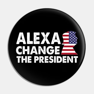 ALEXA CHANGE THE PRESIDENT, funny anti joe biden Pin