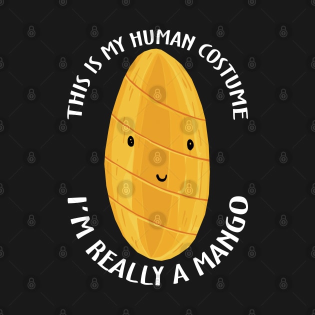 This Is My Human Costume I'm Really A Mango by KewaleeTee