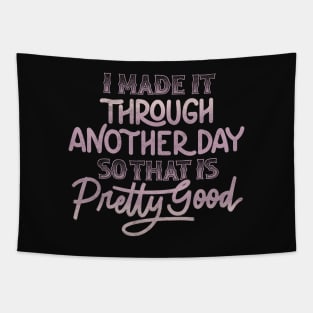 I Made It Through Another Day So That Is Pretty Good by Tobe Fonseca Tapestry