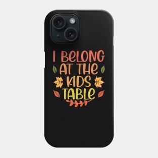 Thanksgiving Family Funny I Belong at the Kids Table Phone Case