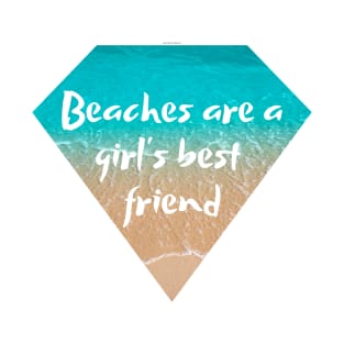 Beaches are a girl's best friend T-Shirt