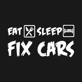 Eat Sleep Fix Cars T-Shirt