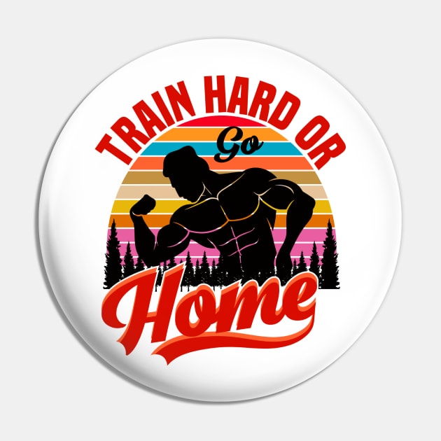 Train hard or go Home Pin by tovuyovi.art