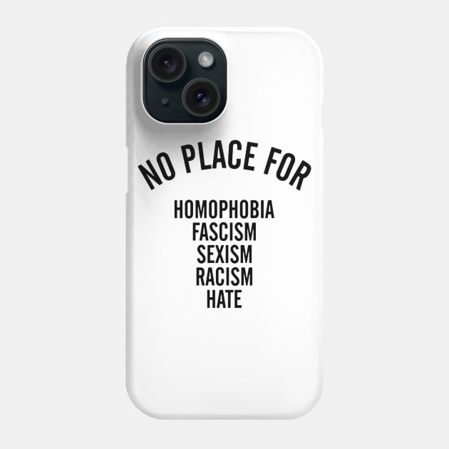 NO PLACE for homophobia fascism sexism racism hate Phone Case by akkadesigns
