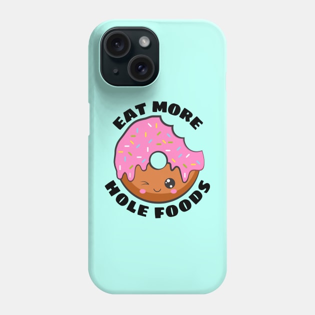 Eat More Hole Foods | Cute Donut Pun Phone Case by Allthingspunny