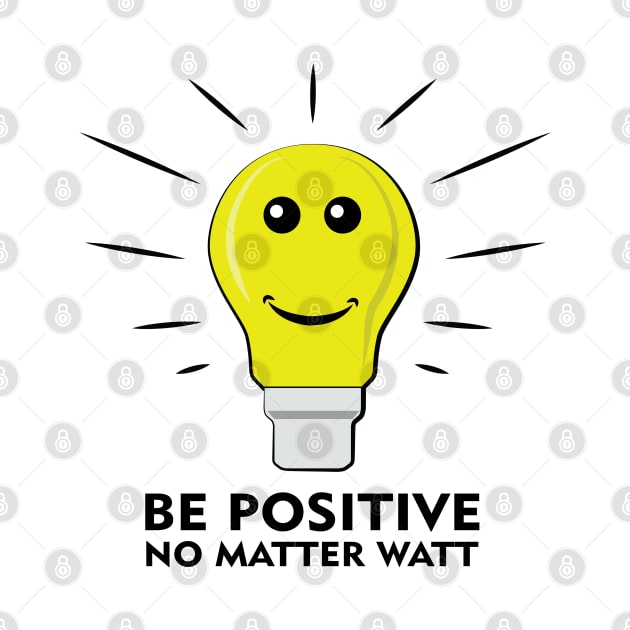 Be Positive, No Matter Watt - Funny Pun Design by DesignWood Atelier