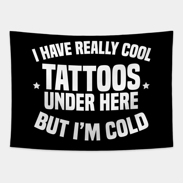 I Have Really Cool Tattoos Under Here But I'm Cold Tapestry by Blonc